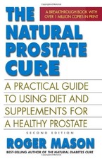 Natural Prostate Cure: A Practical Guide to Using Diet and Suppl