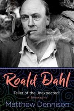Roald Dahl: Teller of the Unexpected: A Biography, Dennison, Matthew, Good Book