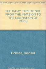THE D-DAY EXPERIENCE FROM THE INVASION TO THE LIBERATION OF PARI