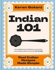 Indian 101: Real Indian Recipes Made Simple by Karan Gokani