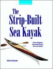 The StripBuilt Sea Kayak Three Rugged Beautiful Boats  by Nick Schade PAPERBACK