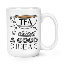Tea Is Always A Good Idea 15oz