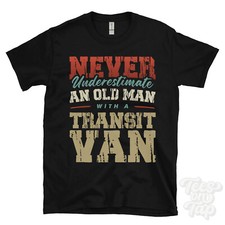NEVER UNDERESTIMATE AN OLD MAN WITH A TRANSIT VAN FUNNY T-SHIRT IDEAL GIFT
