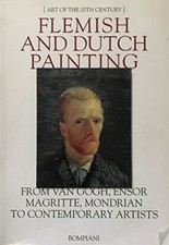 Flemish and Dutch Painting from Van Gough, Ensor Magritte, Mondrian to Contempor