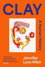 Clay: A Human History by