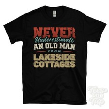 NEVER UNDERESTIMATE AN OLD MAN FROM LAKESIDE COTTAGES T-SHIRT funny xmas gift