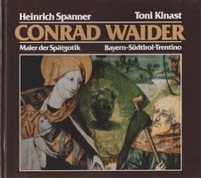 Conrad Waider : Maler der Spätgotik ; Bayern - Südtirol - Trentino / von Heinric