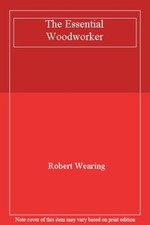 The Essential Woodworker-Robert Wearing