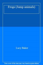 Frogs (Jump animals) By Lucy Baker. 9781854340894