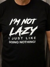 IM NOT LAZY T Shirt Novelty