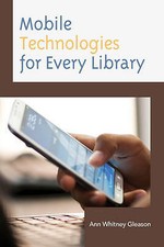 Mobile Technologies for Every Library (Medical Library Association Books Series