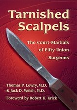 Tarnished Scalpels : The Court-Martials of Fifty Union Surgeons H