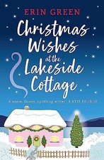 Christmas Wishes at the Lakeside Cottage: The perfect cosy... - Green, Erin
