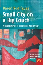 Small City on a Big Couch: A Psychoanalysis of a... - Rodr?guez, Karen