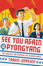 See You Again in Pyongyang: A Journey into Kim Jong Un's... - Jeppesen, Travis