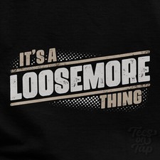 IT'S A LOOSEMORE THING T-SHIRT name surname funny family gift idea