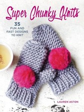 Super Chunky Knits: 35 fun and