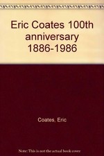 Eric Coates 100th anniversary