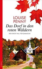 Das Dorf in den roten W?ldern: Der erste Fall f?r Gamache - Penny, Louise