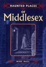 Haunted Places of Middlesex (Haunted Places S.)