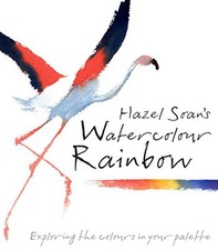 Hazel Soan's Watercolour Rainbow: Secrets of mixing paints, co... by Soan, Hazel