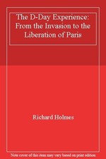 The D-Day Experience: From the Invasion to the Liberation of Pa .9781862005464