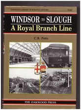 Windsor to Slough - A Royal Branch Line - The Oakwood Press OL88 - Hardbacked