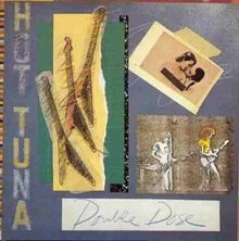 Double dose hot tuna - dose,