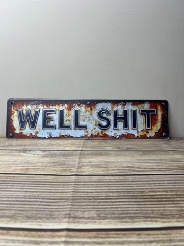 Well rustic metal - “well, sh#t”