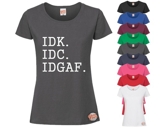 Idk idc idgaf ladies funny - idk,