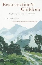 Resurrections Children: Exploring the Way Towards God, Allchin, A. M., Used; Goo