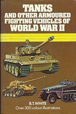 Tanks and Other Armoured Fighting Vehicles of World War II - B.T. White