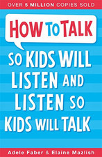 How to Talk so Kids Will Listen and Listen so Kids Will Talk by Mazlish, Elaine