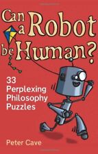 Can a Robot be Human?: 33 Perplexing Philosophy Puzzles,Peter Cave