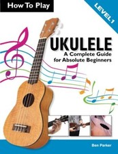 How To Play Ukulele: A