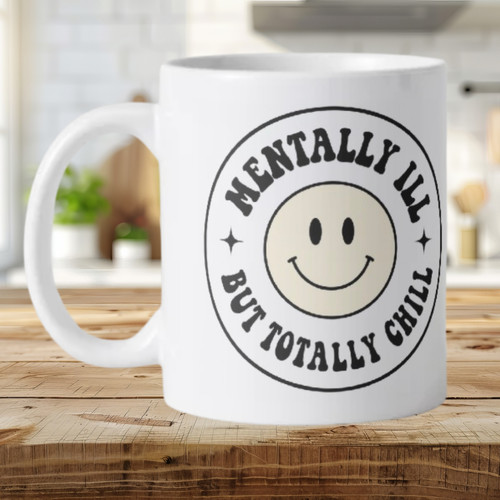 Mentally ill but totally - ill,