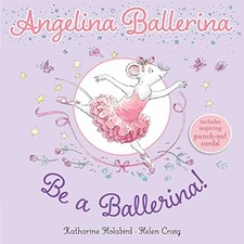 Be a Ballerina! (Angelina Ballerina), Holabird, Kathari
