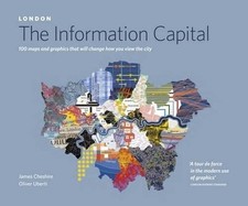 LONDON: The Information Capital: 100 maps and graphics... - Cheshire, James