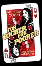For Richer, For Poorer: A Love Affair with Poker by Coren, Victoria Hardback The