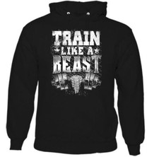 Train Like a Beast Mens Funny Gym Hoodie Training Top MMA Bodybuilding Weights