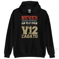 NEVER UNDERESTIMATE AN OLD MAN WITH A V12 ZAGATO HOODIE