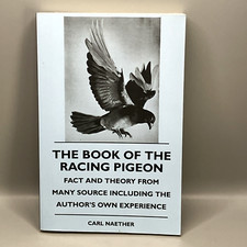 The Book of the Racing Pigeon Fact & Theory Carl Naether Paperback Book 2010