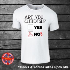 Funny "Am I Childish" T-shirt Mens Ladies Up To 5XL