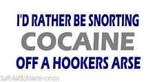 I'D RATHER BE SNORTING COCAINE OF A * CAR STICKER FUNNY