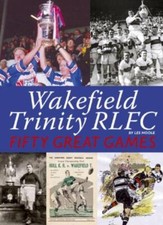 Wakefield Trinity: Fifty Great Games-Les Hoole