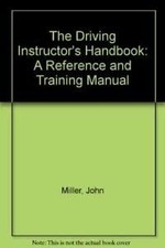 The Driving Instructor's Handbook: A Reference and Training... - Miller, John
