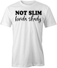 NOT SLIM KINDA SHADY TShirt