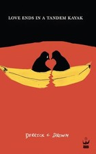 Love Ends in a Tandem Kayak by Derrick C. Brown (2023, Trade Paperback)
