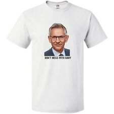 Gary Lineker Don't Mess With Gary Funny T-Shirt - Sizes: Small to 5XL