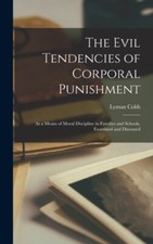 Cobb - Evil Tendencies of Corporal Punishment  As a Means of Moral Dis - X555z
